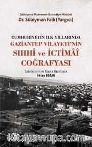 Cumhuriyetin İlk Yıllarında Gaziantep Vilayeti'nin Sıhhi ve İctimai Coğrafyası