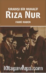 Sıradışı Bir Muhalif Rıza Nur