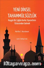 Yeni Dinsel Tahammülsüzlük <br /> Kaygılı Bir Çağda Korku Siyasetinin Üstesinden Gelmek