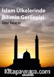 İslam Ülkelerinde Bilimin Gerileyişi 