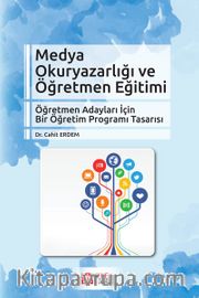 Medya Okuryazarlığı ve Öğretmen Eğitimi <br /> Öğretmen Adaylar İçin Bir Öğretim Programı Tasarısı