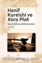 Hanif Kureishi ve Kara 6 Plak Göç, Kimlik ve Aitlik Sorunları
