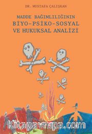 Madde Bağımlılığının Biyo-Psiko-Sosyal ve Hukuksal Analizi