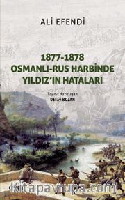 1877-1878 Osmanlı-Rus Harbinde Yıldız'ın Hataları
