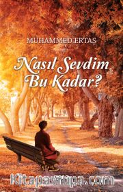 Nasıl Sevdim Bu Kadar ? 