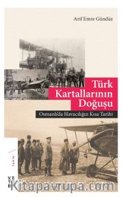 Türk Kartallarının Doğuşu <br /> Osmanlı’da Havacılığın Kısa Tarihi
