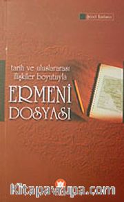 Tarih ve Uluslararası İlişkiler Boyutuyla Ermeni Dosyası