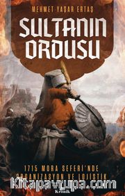 Sultanın Ordusu <br /> Mora Seferi'nde Organizasyon ve Lojistik