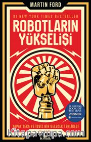 Robotların Yükselişi <br /> Yapay Zeka ve İşsiz Bir Gelecek Tehlikesi