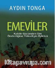 Emeviler <br /> Kabile Gücünden Din Önderliğine Yükselişin Öyküsü