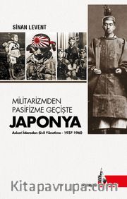 Militarizmden Pasifizme Geçişte Japonya <br /> Askeri İdareden Sivil Yönetime (1937-1960)