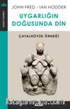 Uygarlığın Doğusunda Din & Çatalhöyük Örneği