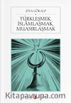 Türkleşmek, İslamlaşmak, Muasırlaşmak