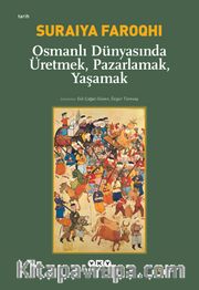 Osmanlı Dünyasında Üretmek, Pazarlamak, Yaşamak
