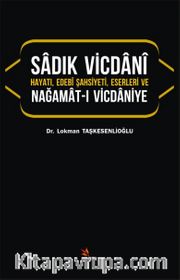 Sadık Vicdani Hayatı, Edebi Şahsiyeti, Eserleri ve Nağamat-ı Vicdaniye