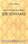 Ahmet Yesevi’den Ziya Gökalp’e  Şiir Dünyamız