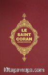 Le Saint Coran (Kur'an-ı Kerim ve Açıklamalı Meali-Fransızca)