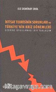 İktisat Teorisinin Sorunları ve Türkiye'nin Kriz Dönemleri Üzerine Uygulamalı Bir Yaklaşım