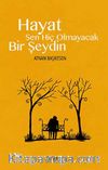 Hayat Sen Hiç Olmayacak Bir Şeydin