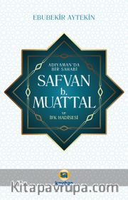 Adıyamanda Bir Sahabi Safvan B. Muattal ve İfk Hadisesi
