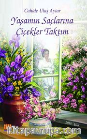 Yaşamın Saçlarına Çiçekler Taktım