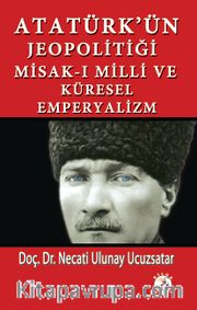 Atatürk'ün Jeopolitiği Misak-ı Milli ve Küresel Emperyalizm