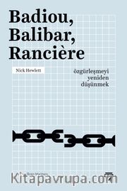 Badiou, Balibar, Ranciere <br /> Özgürleşmeyi Yeniden Düşünmek 