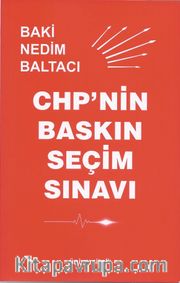 CHP’nin Baskın Seçim Sınavı 