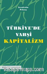 Türkiye’de Vahşi Kapitalizm