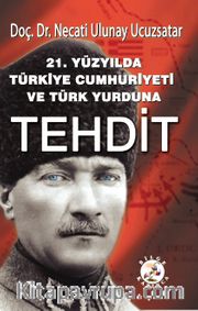 21. Yüzyılda Türkiye Cumhuriyeti ve Türk Yurduna Tehdit