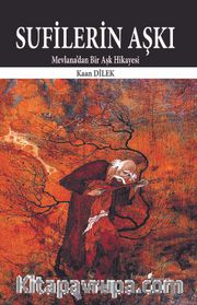 Sufilerin Aşkı <br /> Mevlana’dan Bir Aşk Hikayesi
