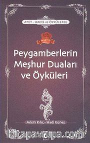Ayet-Hadis ve Öykülerle Peygamberlerin Meşhur Duaları ve Öyküleri