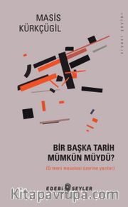 Bir Başka Tarih Mümkün Müydü? <br /> Ermeni Meselesi Üzerine Yazılar