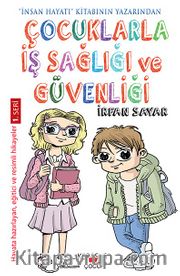 Çocuklarla İş Sağlığı ve Güvenliği <br /> Hayata Hazırlayan Eğitici ve Resimli Hikayeler