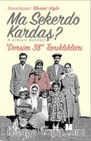 Ma Sekerdo Kardaş? N'etmişiz Kardaş? <br /> Dersim 38 Tanıklıkları