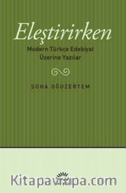 Eleştirirken <br /> Modern Türkçe Edebiyat Üzerine Yazılar