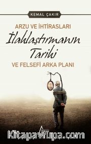 Arzu ve İhtirasları İlahlaştırmanın Tarihi ve Felsefi Arka Planı
