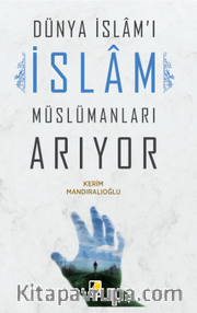 Dünya İslam’ı İslam Müslümanları Arıyor