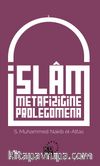 İslam Metafiziğine Prolegomena İslam’ın Dünya Görüşünün Asli Unsurlarına Dair Bir Açıklama