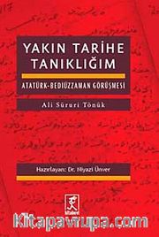 Yakın Tarihe Tanıklığım <br /> Atatürk Bediüzzaman Görüşmesi