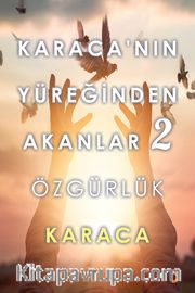 Karaca’nın Yüreğinden Akanlar 2 <br /> Özgürlük