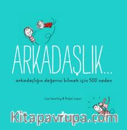 Arkadaşlık… Arkadaşlığın Değerini Bilmek İçin 500 Neden