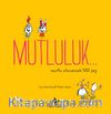 Mutluluk… & Mutlu Olunacak 500 Şey
