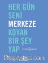Her Gün Seni Merkeze Koyan Bir Şey Yap