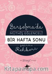 Barselona'da Müthiş Eğlenceli Bir Hafta Sonu Geçirme Rehberi