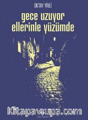 Gece Uzuyor Ellerinle Yüzümde