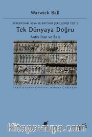 Tek Dünyaya Doğru <br /> Antik İran ve Batı