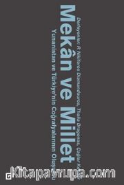 Mekan ve Millet <br /> Yunanistan ve Türkiye’nin Coğrafyalarının Oluşumu