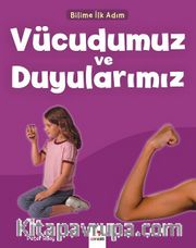 Bilime İlk Adım - Vücudumuz ve Duyularımız