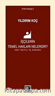 İşçilerin Temel Hakları Nelerdir? <br /> 4857 Sayılı İş Kanunu